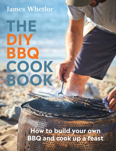 The DIY BBQ Cookbook: How to Build You Own BBQ and Cook up a Feast