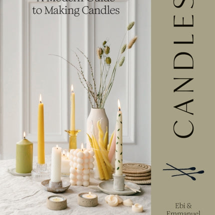 Candles: A Modern Guide to Making Candles