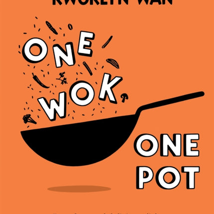 One Wok, One Pot: Fuss-free and Delicious Dishes Using Only One Pot