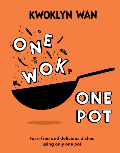 One Wok, One Pot: Fuss-free and Delicious Dishes Using Only One Pot