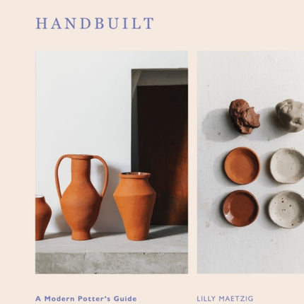 Handbuilt: A Modern Potter's Guide to Handbuilding with Clay