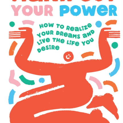 Manifest Your Power: How to Realize Your Dreams and Live the Life You Desire