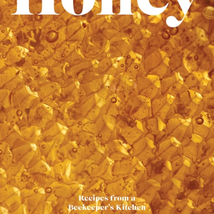 Honey: Recipes From a Beekeeper's Kitchen