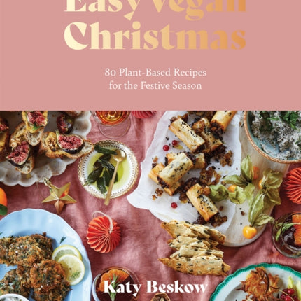 Easy Vegan Christmas: 80 Plant-Based Recipes for the Festive Season