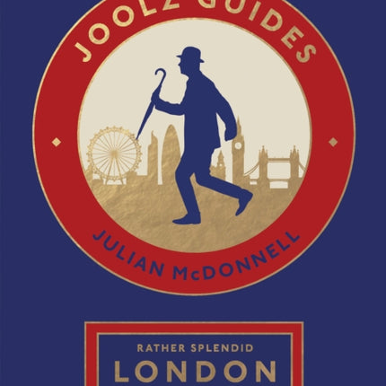 Rather Splendid London Walks: Joolz Guides' Quirky and Informative Walks Through the World's Greatest Capital City