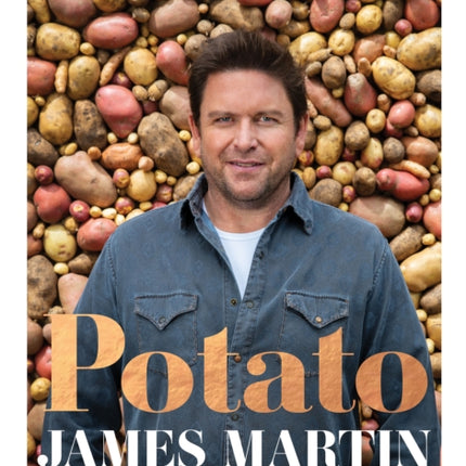 Potato: Baked, Mashed, Roast, Fried - Over 100 Recipes Celebrating Potatoes