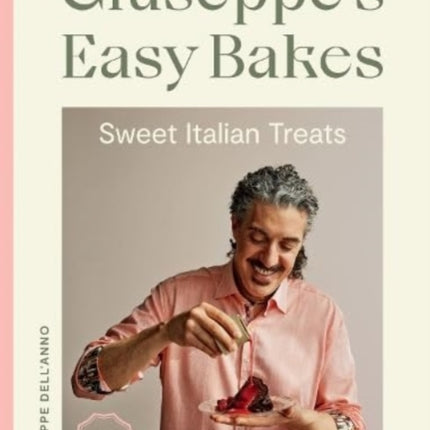 Giuseppe's Easy Bakes: Sweet Italian Treats