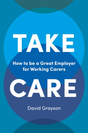 Take Care: How to be a Great Employer for Working Carers