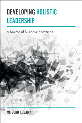 Developing Holistic Leadership: A Source of Business Innovation