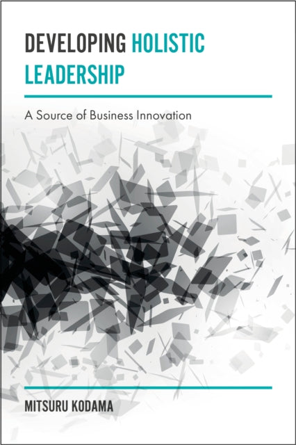 Developing Holistic Leadership: A Source of Business Innovation