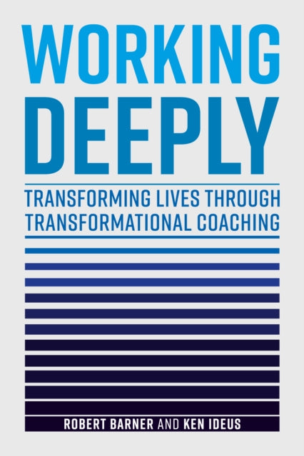 Working Deeply: Transforming Lives Through Transformational Coaching