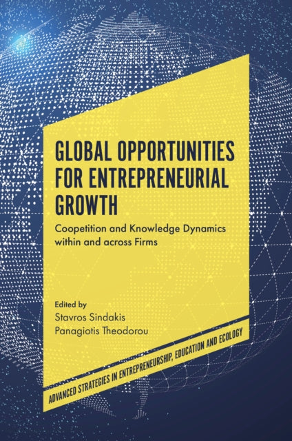 Global Opportunities for Entrepreneurial Growth: Coopetition and Knowledge Dynamics within and across Firms