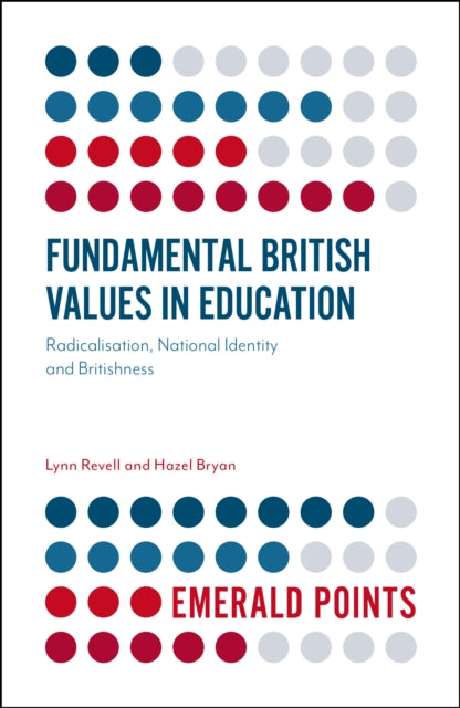 Fundamental British Values in Education: Radicalisation, National Identity and Britishness