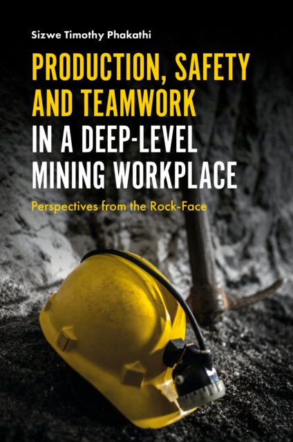 Production, Safety and Teamwork in a Deep-Level Mining Workplace: Perspectives from the Rock-Face