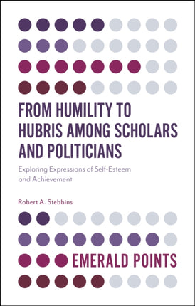 From Humility to Hubris among Scholars and Politicians: Exploring Expressions of Self-Esteem and Achievement