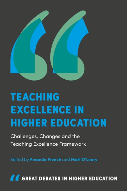 Teaching Excellence in Higher Education: Challenges, Changes and the Teaching Excellence Framework