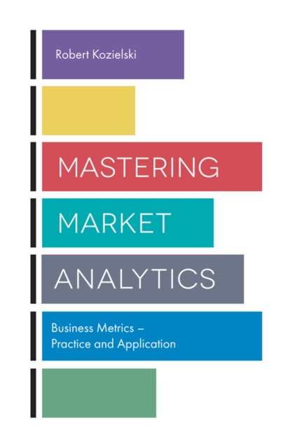 Mastering Market Analytics: Business Metrics – Practice and Application