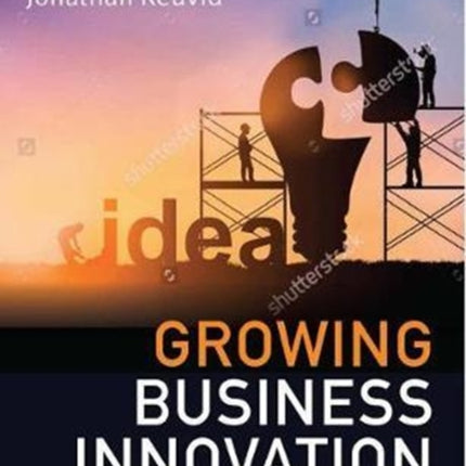 Growing Business Innovation: Creating, Marketing and Monetising IP