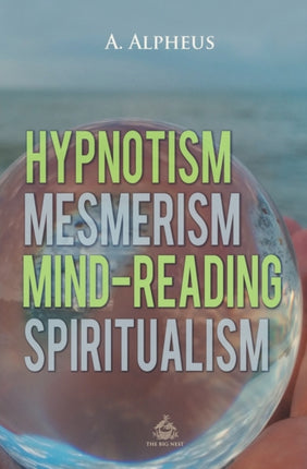 Hypnotism, Mesmerism, Mind-Reading and
