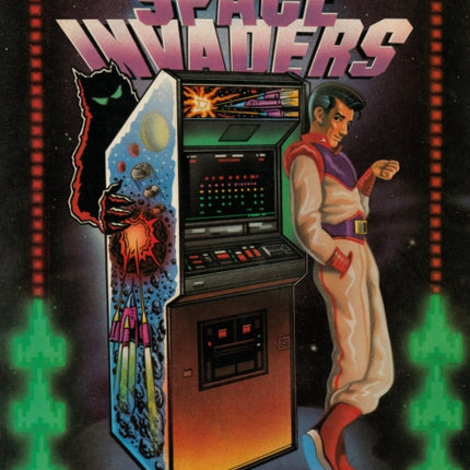 Invasion of the Space Invaders: An Addict's Guide to Battle Tactics, Big Scores and the Best Machines