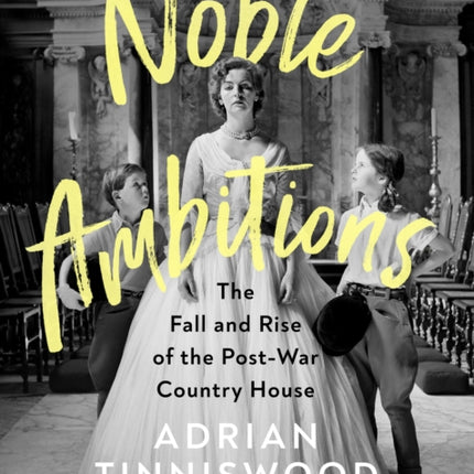 Noble Ambitions: The Fall and Rise of the Post-War Country House