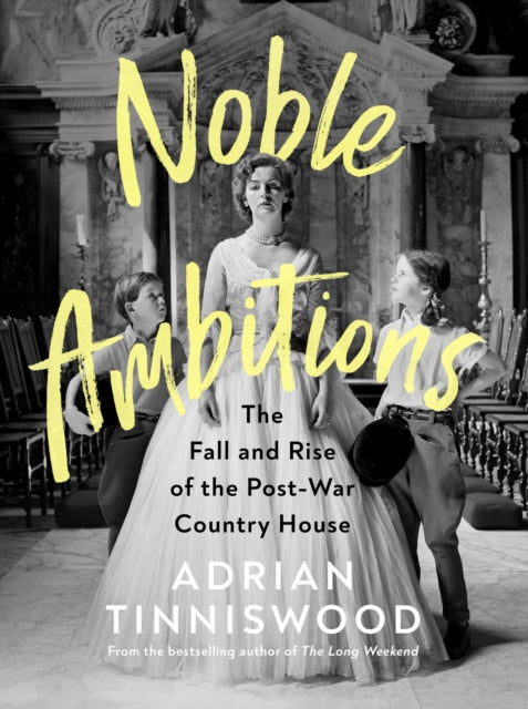 Noble Ambitions: The Fall and Rise of the Post-War Country House