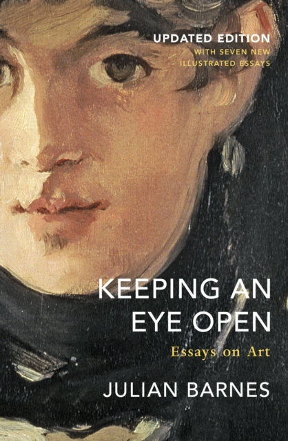 Keeping an Eye Open: Essays on Art (Updated Edition)