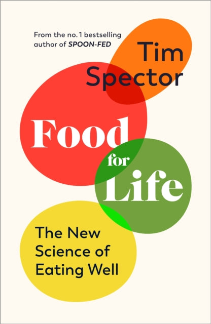 Food for Life: The New Science of Eating Well, by the #1 bestselling author of SPOON-FED