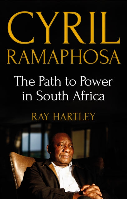 Cyril Ramaphosa: The Path to Power in South Africa