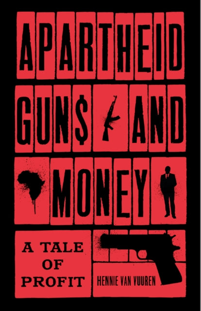 Apartheid Guns and Money: A Tale of Profit