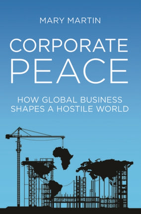 Corporate Peace: How Global Business Shapes a Hostile World