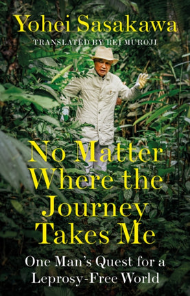 No Matter Where the Journey Takes Me: One Man’s Quest for a Leprosy-Free World