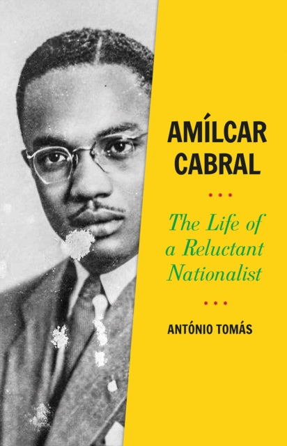 Amílcar Cabral: The Life of a Reluctant Nationalist