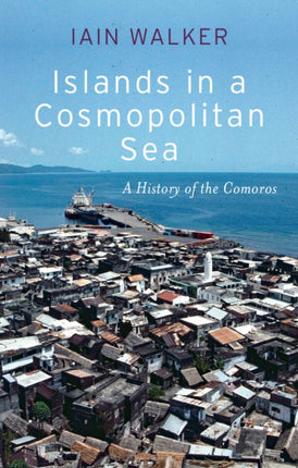 Islands in a Cosmopolitan Sea: A History of the Comoros