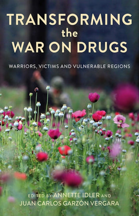 Transforming the War on Drugs: Warriors, Victims and Vulnerable Regions