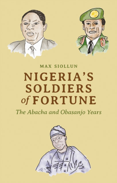 Nigeria's Soldiers of Fortune: The Abacha and