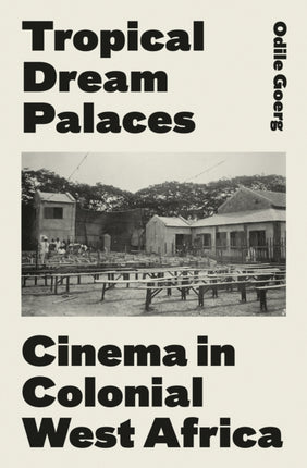 Tropical Dream Palaces: Cinema in Colonial West