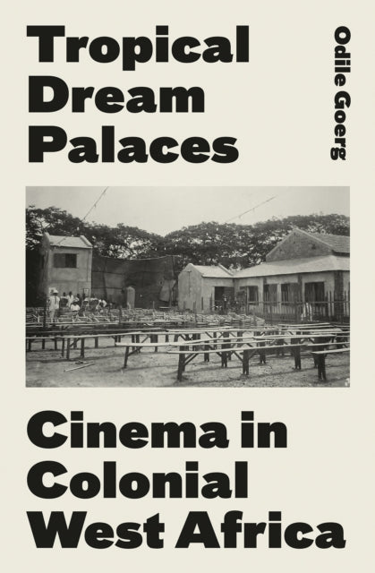 Tropical Dream Palaces: Cinema in Colonial West