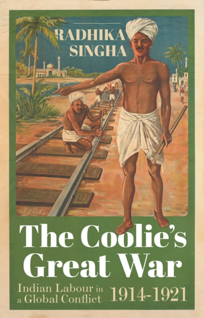 The Coolie's Great War: Indian Labour in a Global