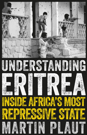 Understanding Eritrea: Inside Africa's Most Repressive State