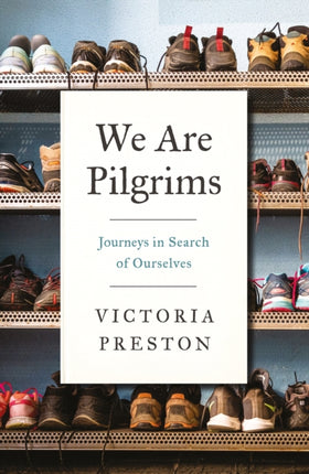 We Are Pilgrims: Journeys in Search of Ourselves