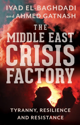 The Middle East Crisis Factory: Tyranny,