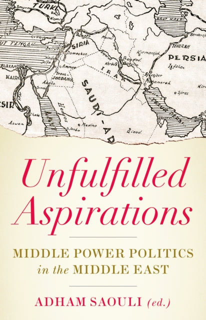 Unfulfilled Aspirations: Middle Power Politics in the Middle East