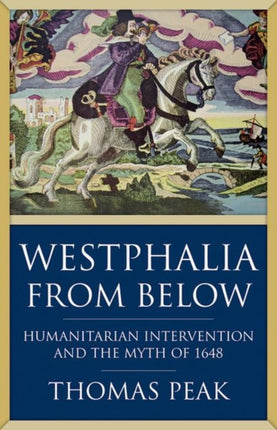 Westphalia From Below: Humanitarian Intervention and the Myth of 1648