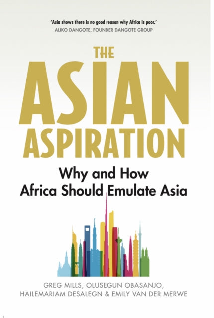 The Asian Aspiration: Why and How Africa Should Emulate Asia--and What It Should Avoid