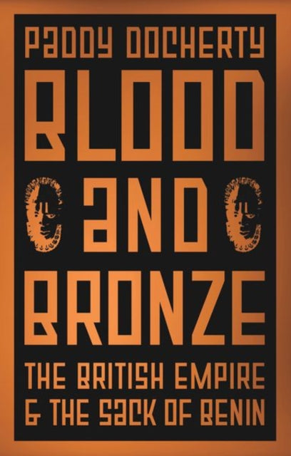 Blood and Bronze: The British Empire and the Sack of Benin