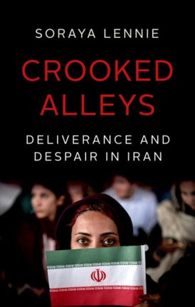 Crooked Alleys: Deliverance and Despair in Iran