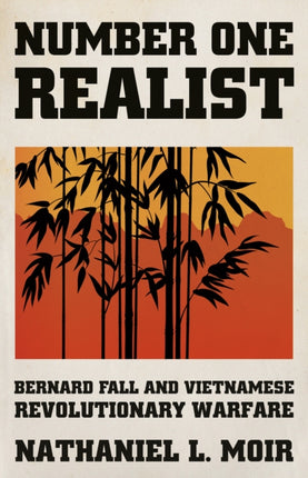 Number One Realist: Bernard Fall and Vietnamese Revolutionary Warfare