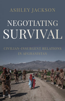 Negotiating Survival: Civilian–Insurgent Relations in Afghanistan