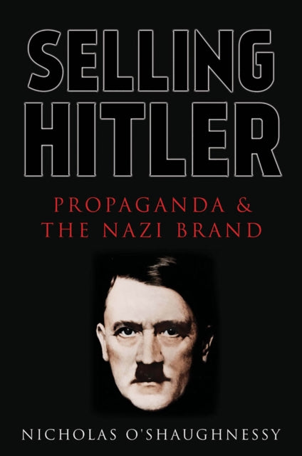 Selling Hitler: Propaganda and the Nazi Brand